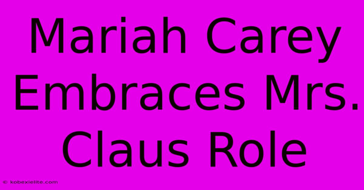 Mariah Carey Embraces Mrs. Claus Role