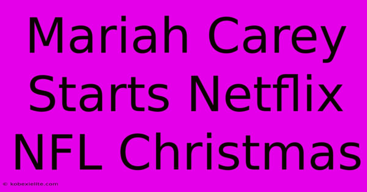 Mariah Carey Starts Netflix NFL Christmas