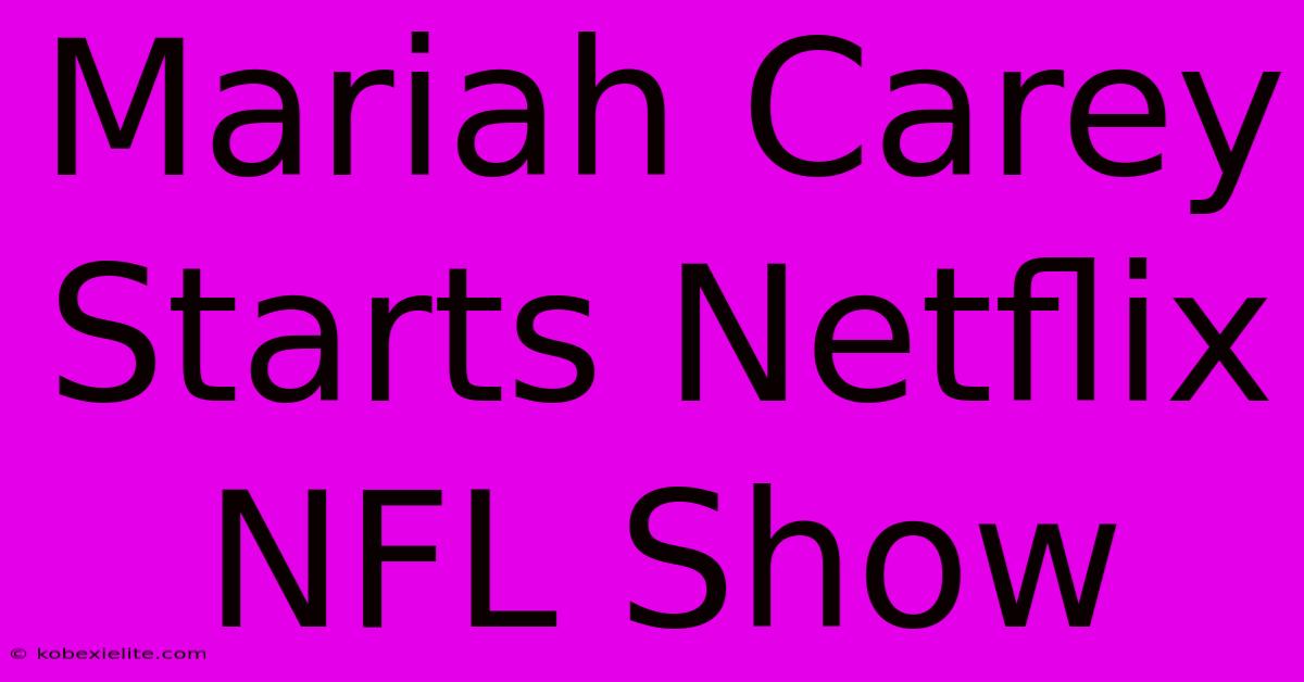 Mariah Carey Starts Netflix NFL Show