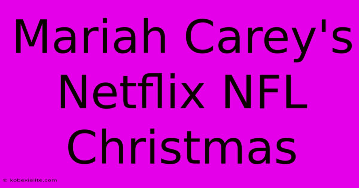 Mariah Carey's Netflix NFL Christmas