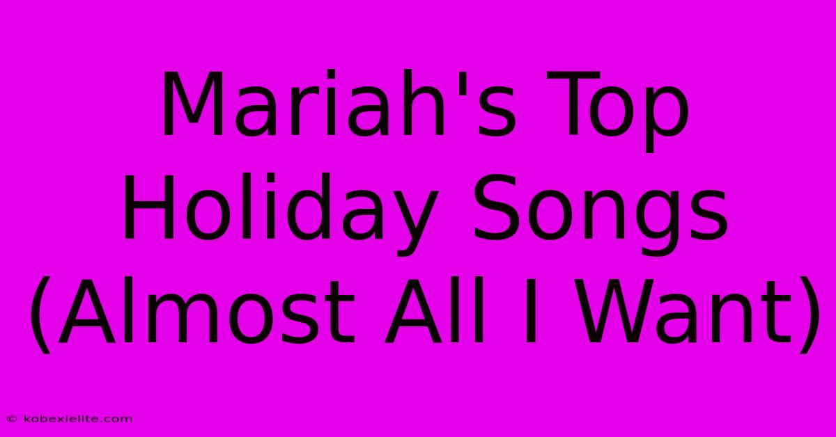 Mariah's Top Holiday Songs (Almost All I Want)