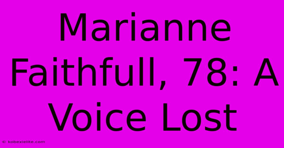 Marianne Faithfull, 78: A Voice Lost