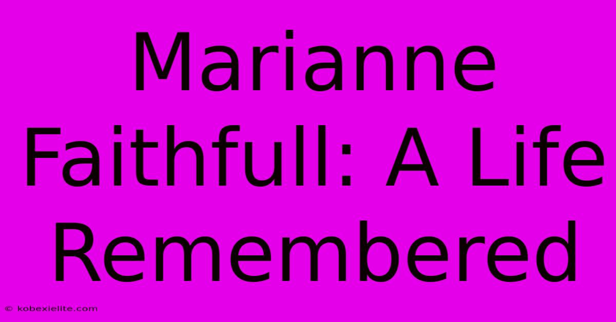 Marianne Faithfull: A Life Remembered