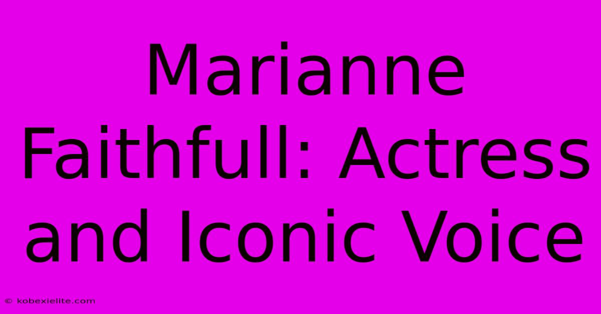 Marianne Faithfull: Actress And Iconic Voice