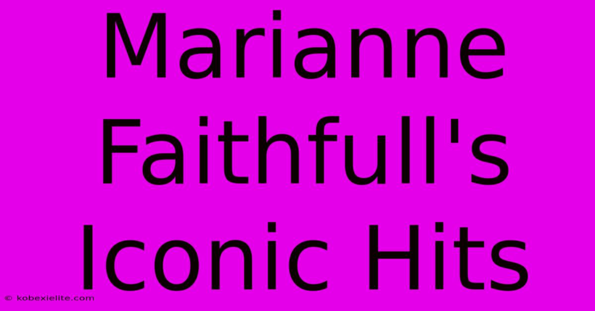 Marianne Faithfull's Iconic Hits