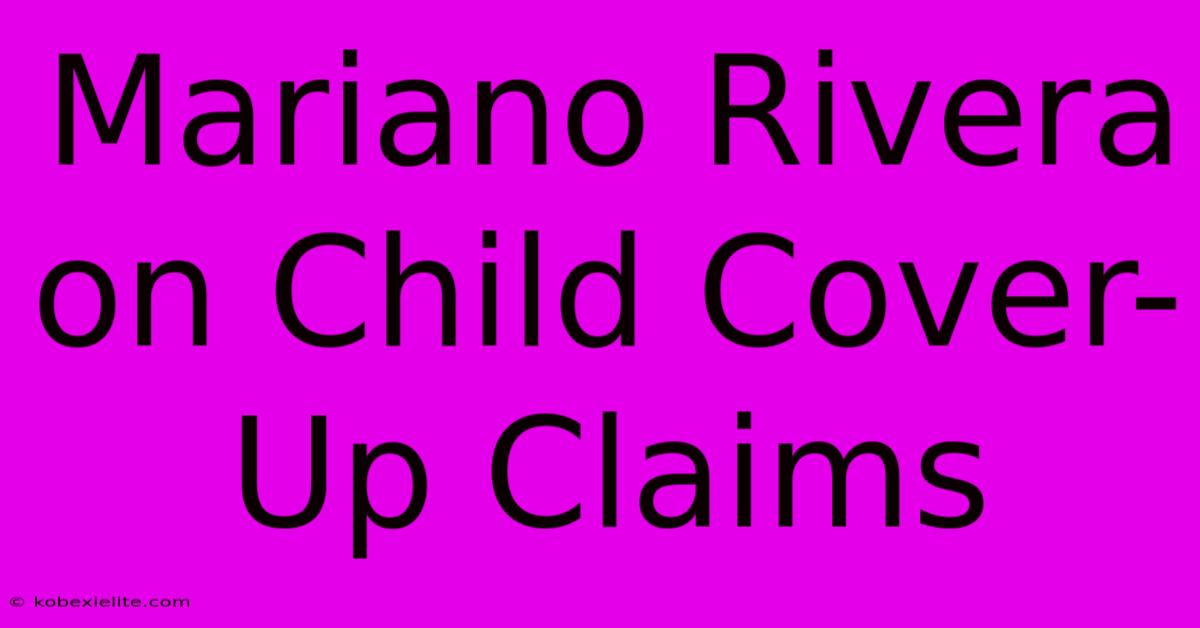 Mariano Rivera On Child Cover-Up Claims