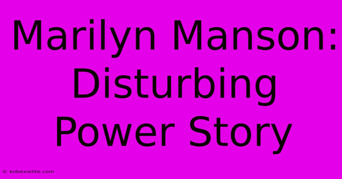 Marilyn Manson: Disturbing Power Story