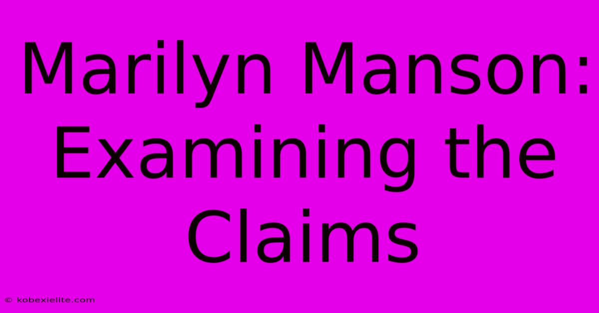 Marilyn Manson: Examining The Claims