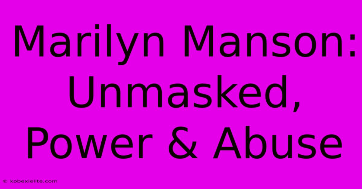 Marilyn Manson: Unmasked, Power & Abuse