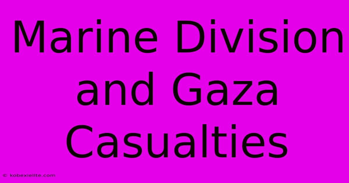 Marine Division And Gaza Casualties