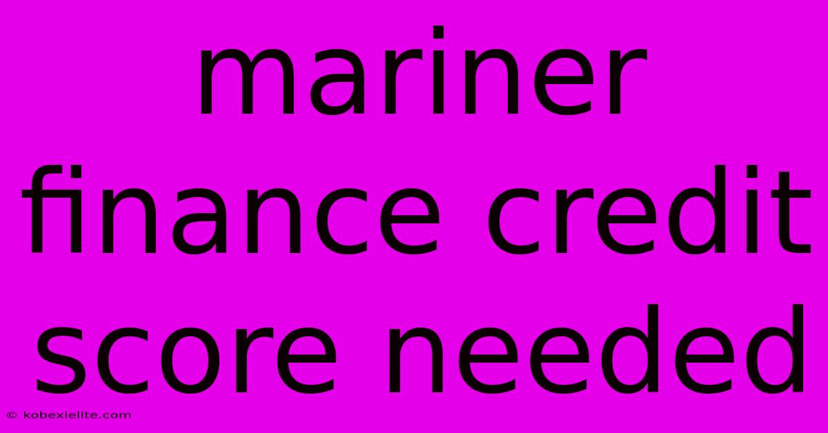 Mariner Finance Credit Score Needed Mariner Finance Credit Score Needed