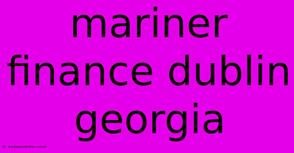 Mariner Finance Dublin Georgia Mariner Finance Dublin Georgia