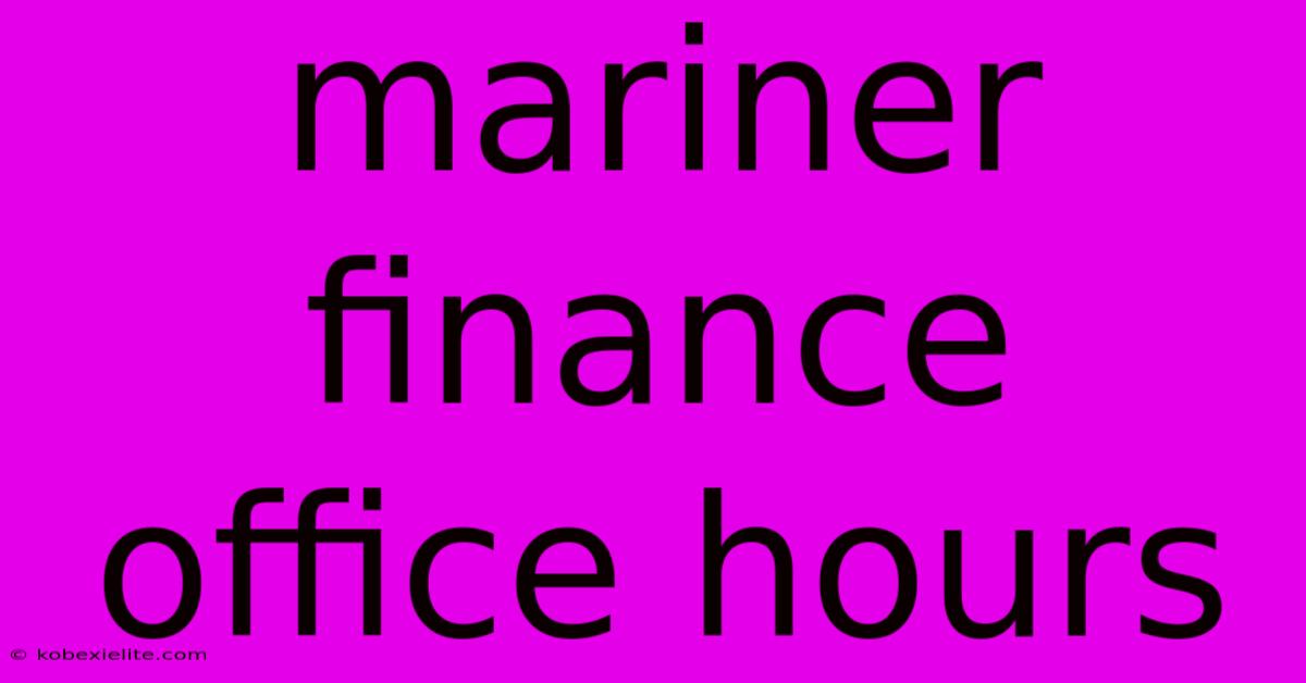 Mariner Finance Office Hours Mariner Finance Office Hours