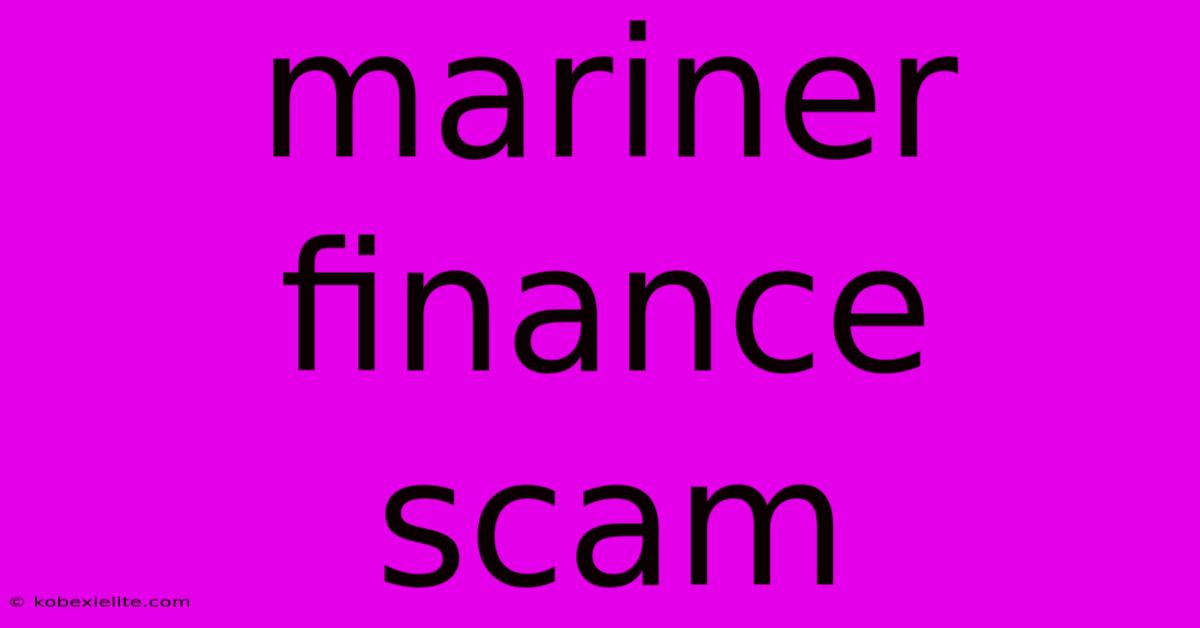 Mariner Finance Scam Mariner Finance Scam