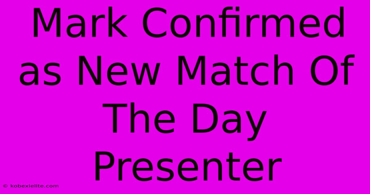 Mark Confirmed As New Match Of The Day Presenter