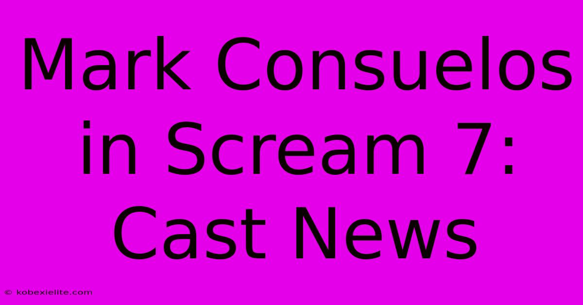 Mark Consuelos In Scream 7: Cast News