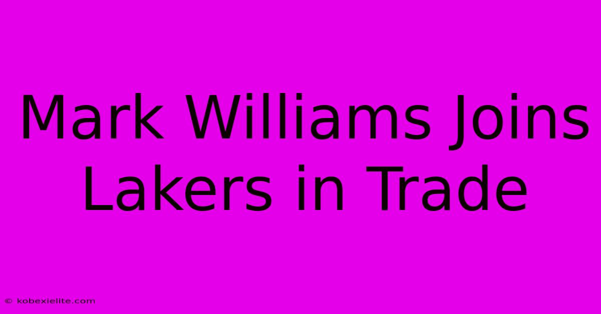 Mark Williams Joins Lakers In Trade