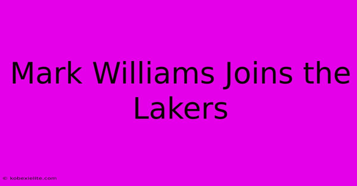 Mark Williams Joins The Lakers