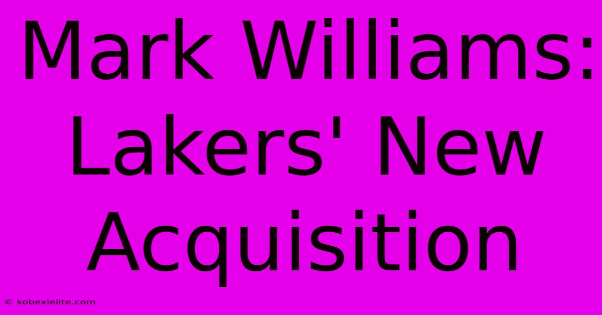 Mark Williams: Lakers' New Acquisition