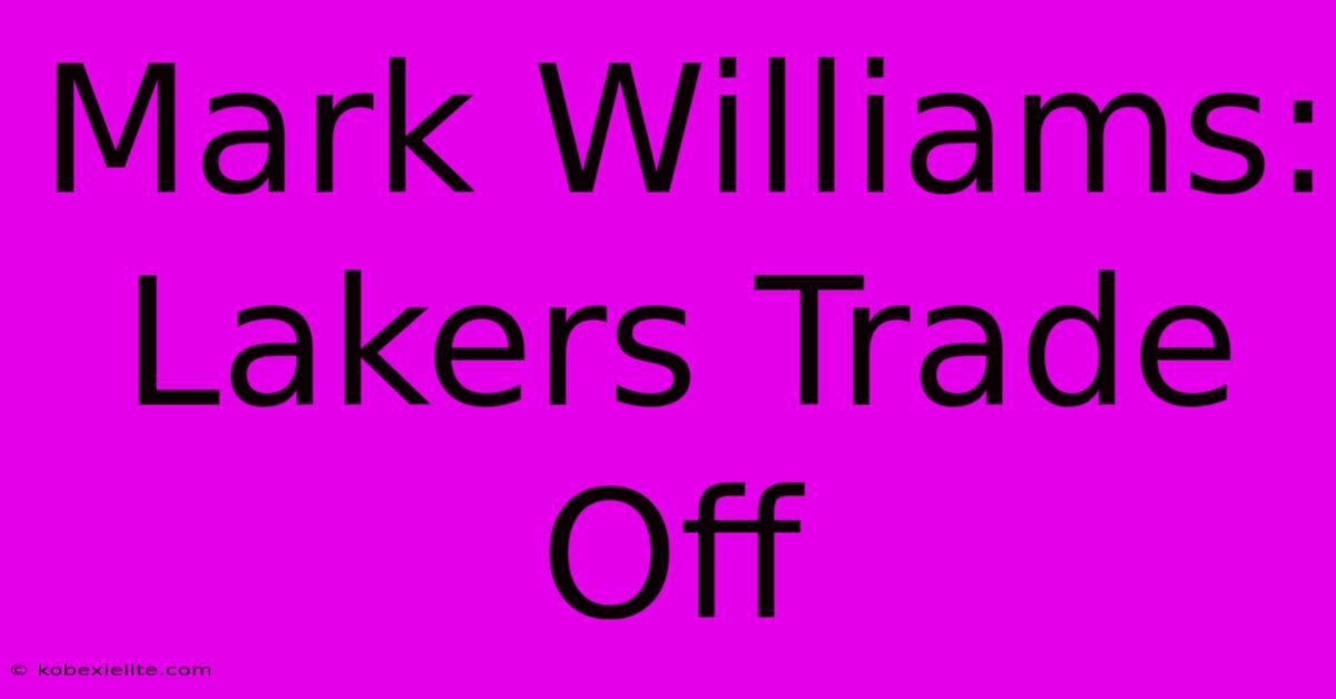 Mark Williams: Lakers Trade Off