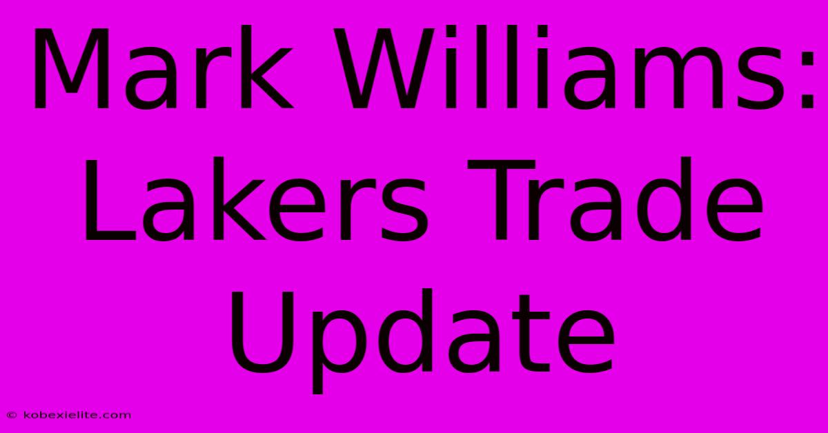 Mark Williams: Lakers Trade Update