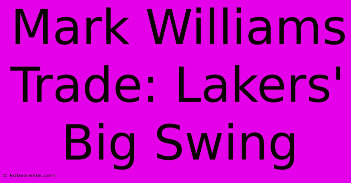 Mark Williams Trade: Lakers' Big Swing