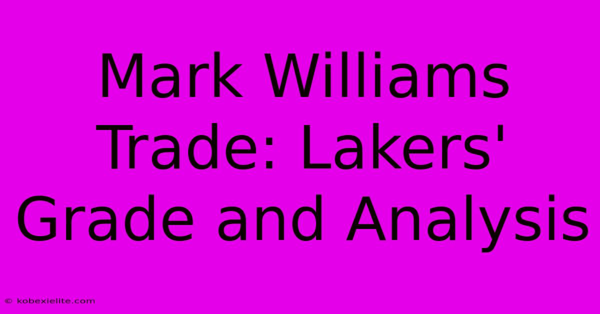 Mark Williams Trade: Lakers' Grade And Analysis