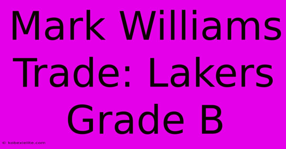 Mark Williams Trade: Lakers Grade B