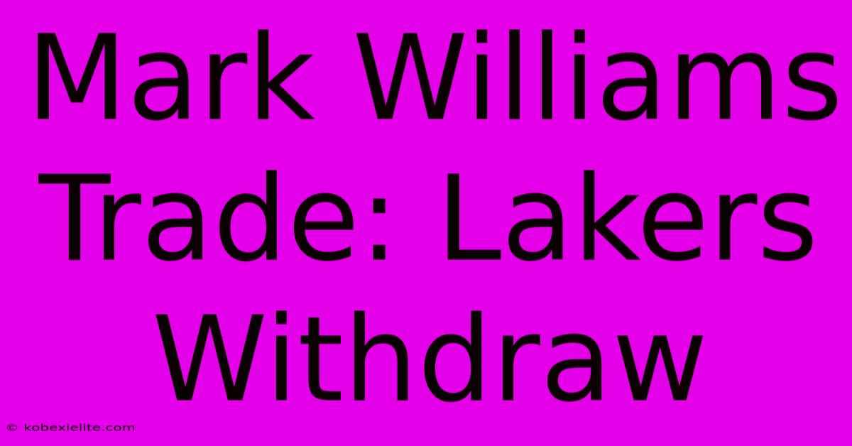 Mark Williams Trade: Lakers Withdraw