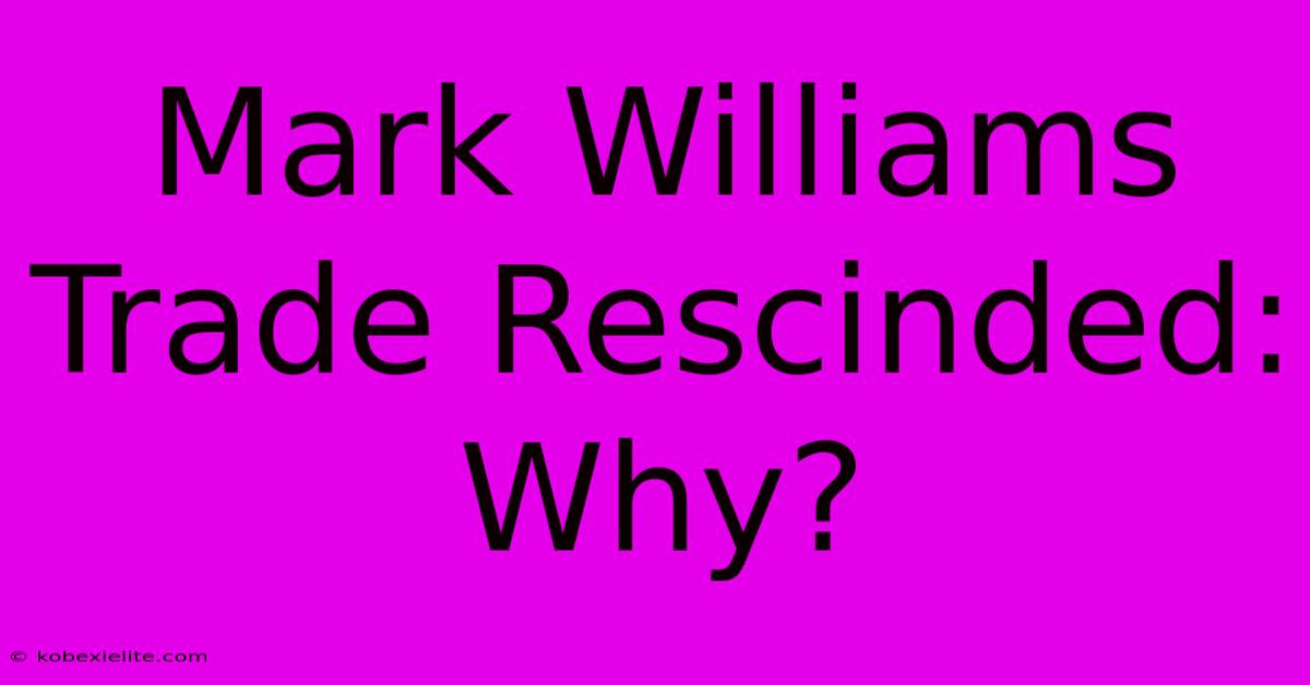 Mark Williams Trade Rescinded: Why?