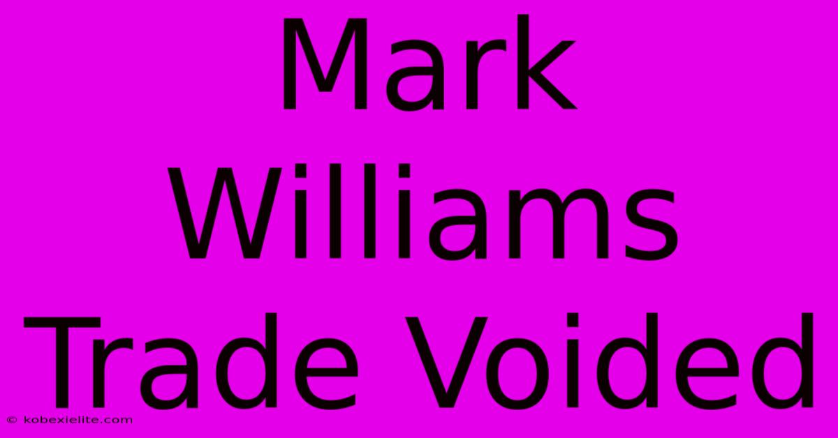 Mark Williams Trade Voided