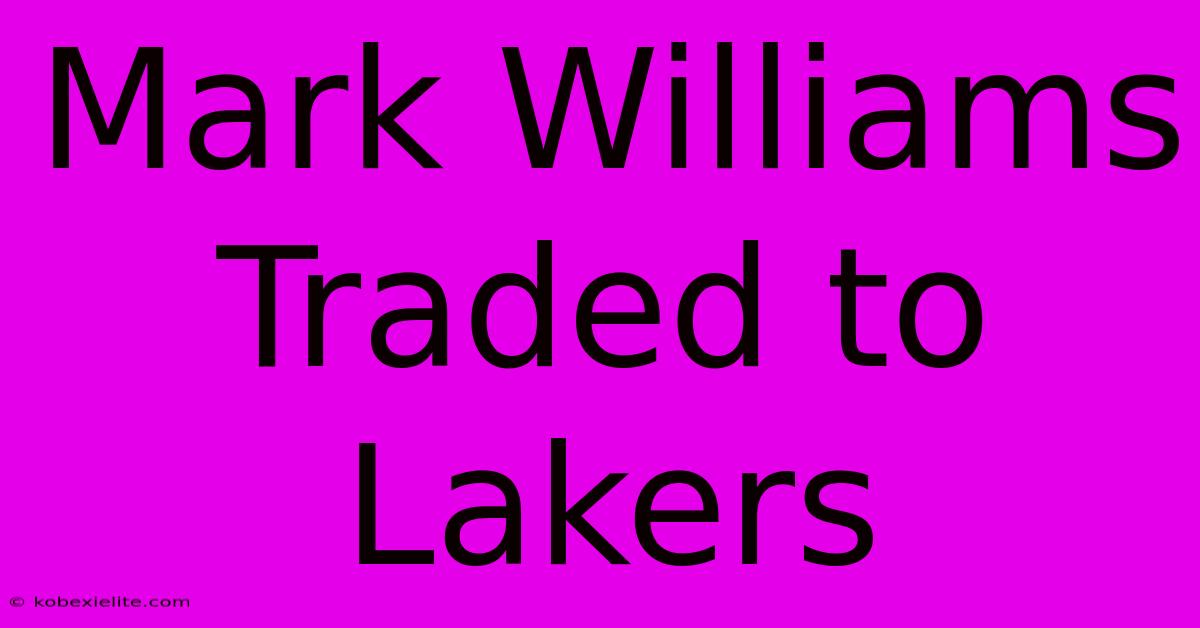 Mark Williams Traded To Lakers