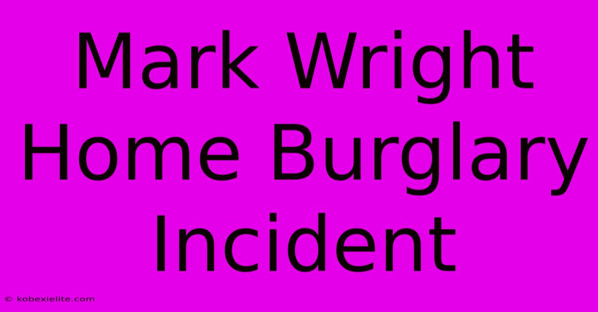 Mark Wright Home Burglary Incident