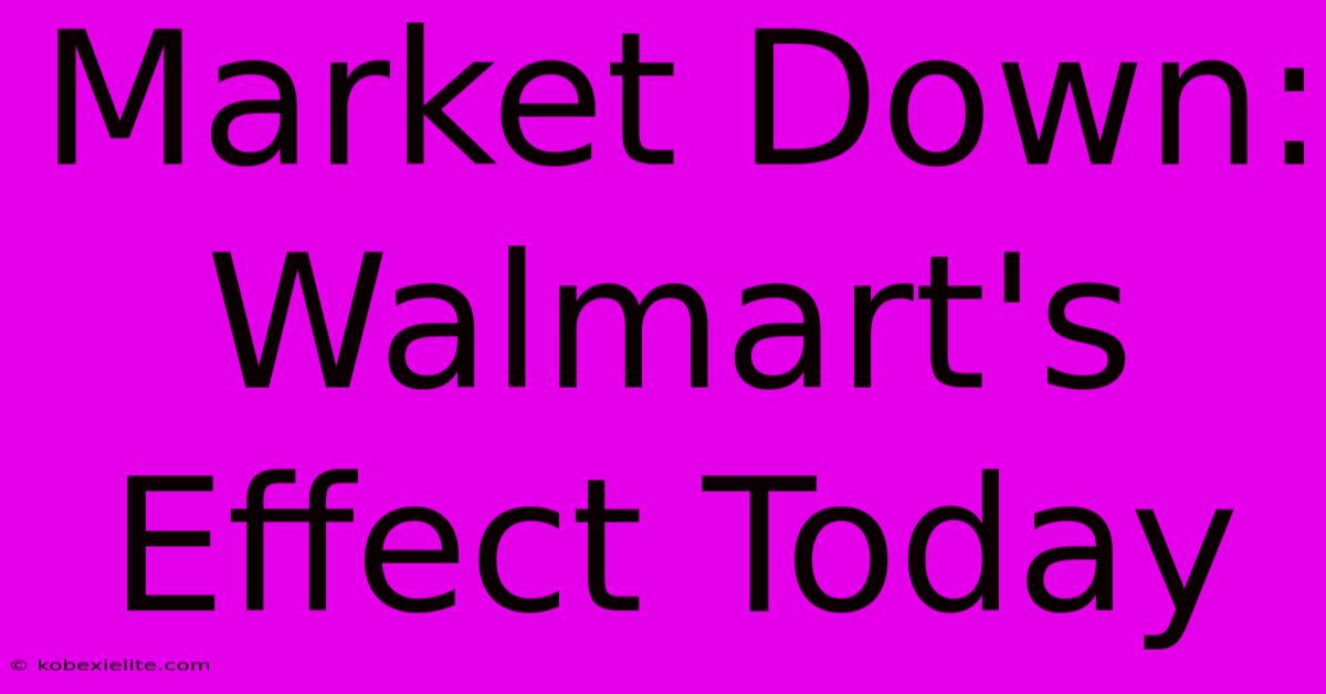 Market Down: Walmart's Effect Today