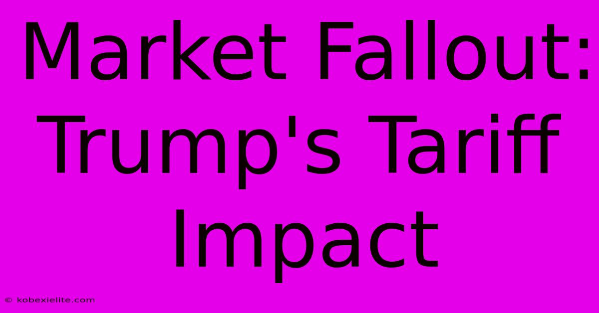 Market Fallout: Trump's Tariff Impact