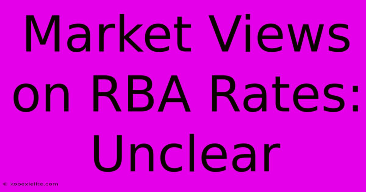 Market Views On RBA Rates: Unclear