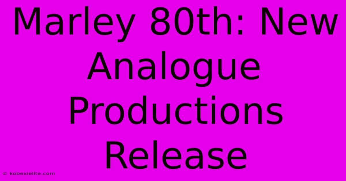 Marley 80th: New Analogue Productions Release