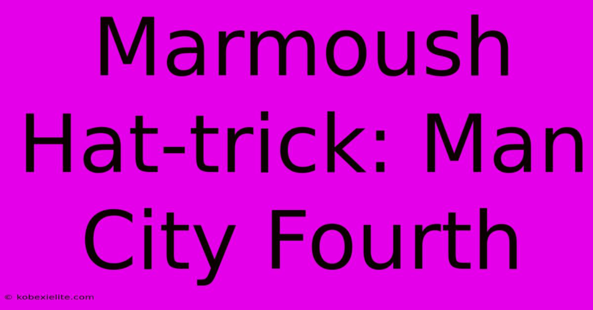 Marmoush Hat-trick: Man City Fourth