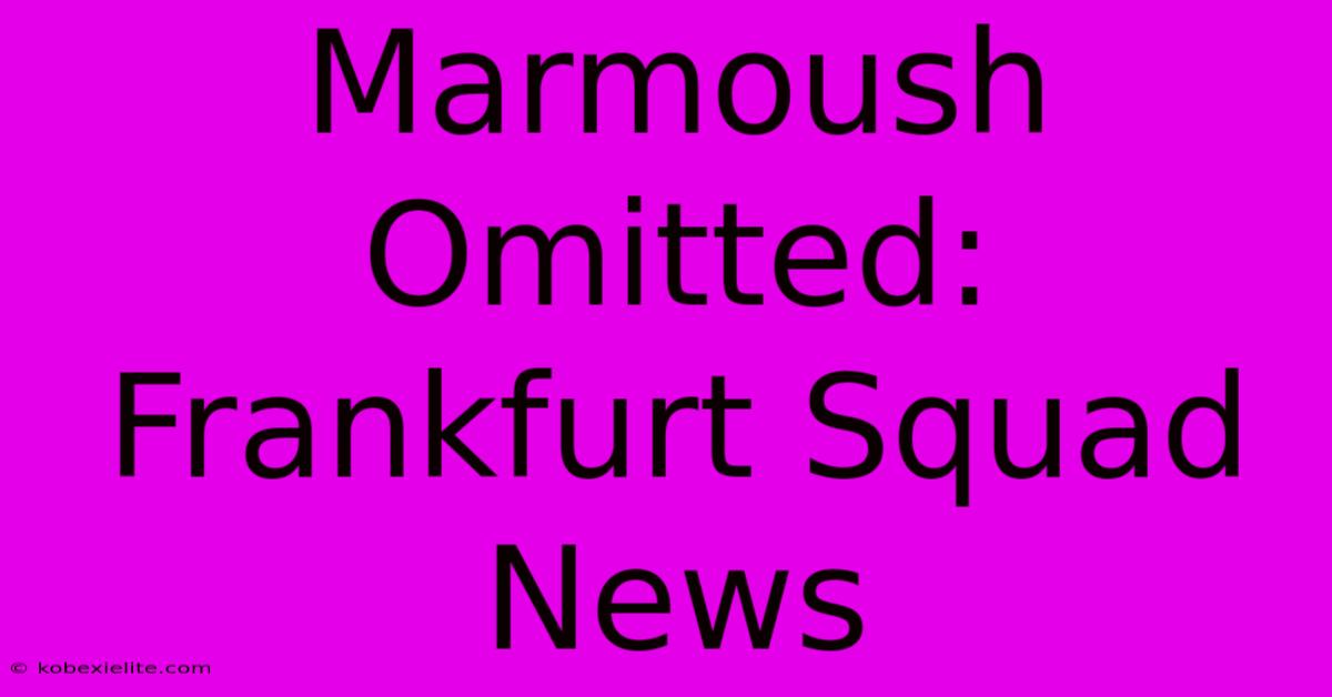 Marmoush Omitted: Frankfurt Squad News