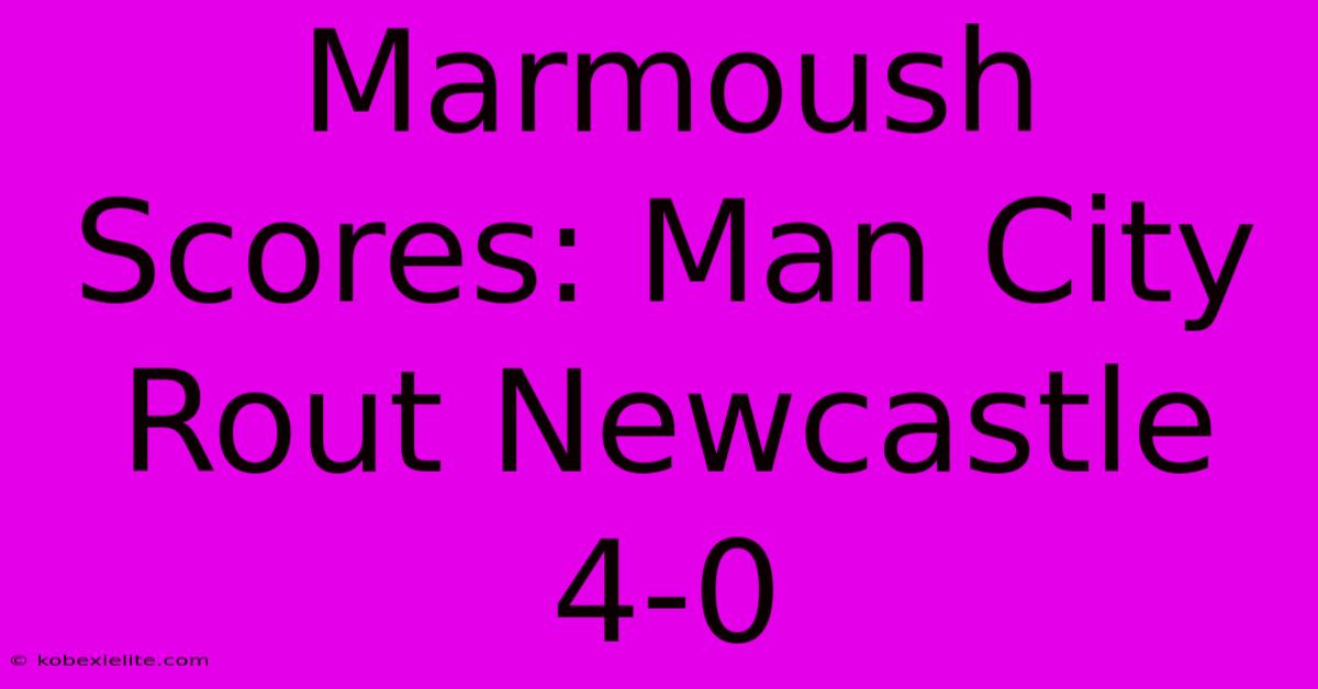 Marmoush Scores: Man City Rout Newcastle 4-0