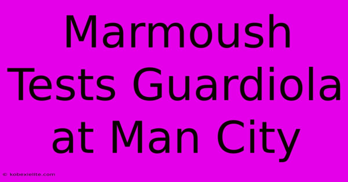 Marmoush Tests Guardiola At Man City