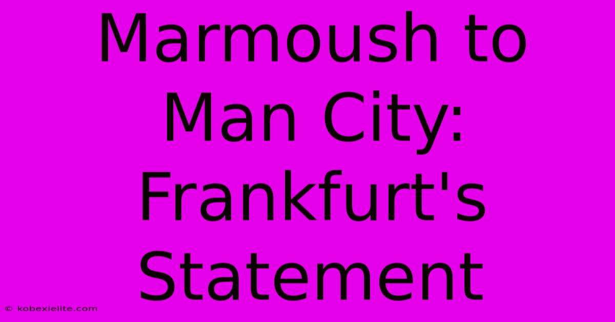 Marmoush To Man City: Frankfurt's Statement