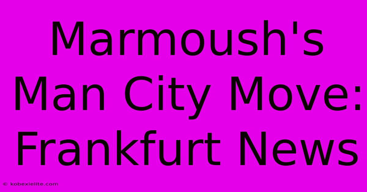 Marmoush's Man City Move: Frankfurt News