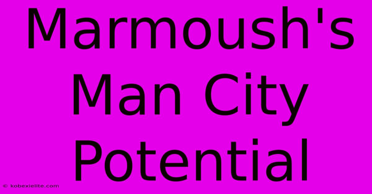 Marmoush's Man City Potential