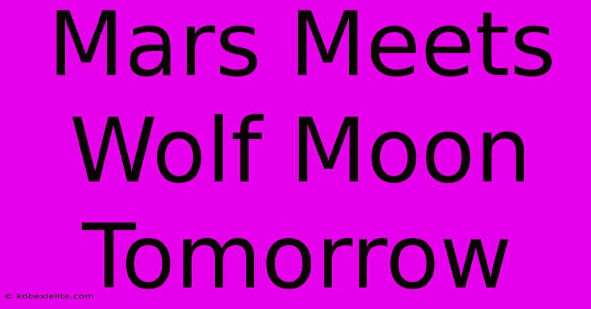 Mars Meets Wolf Moon Tomorrow