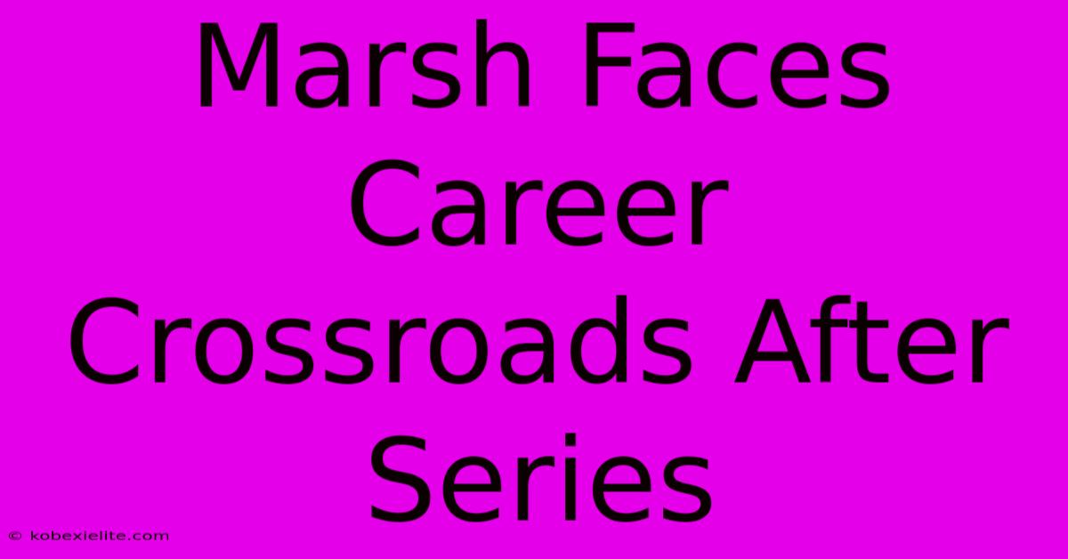 Marsh Faces Career Crossroads After Series