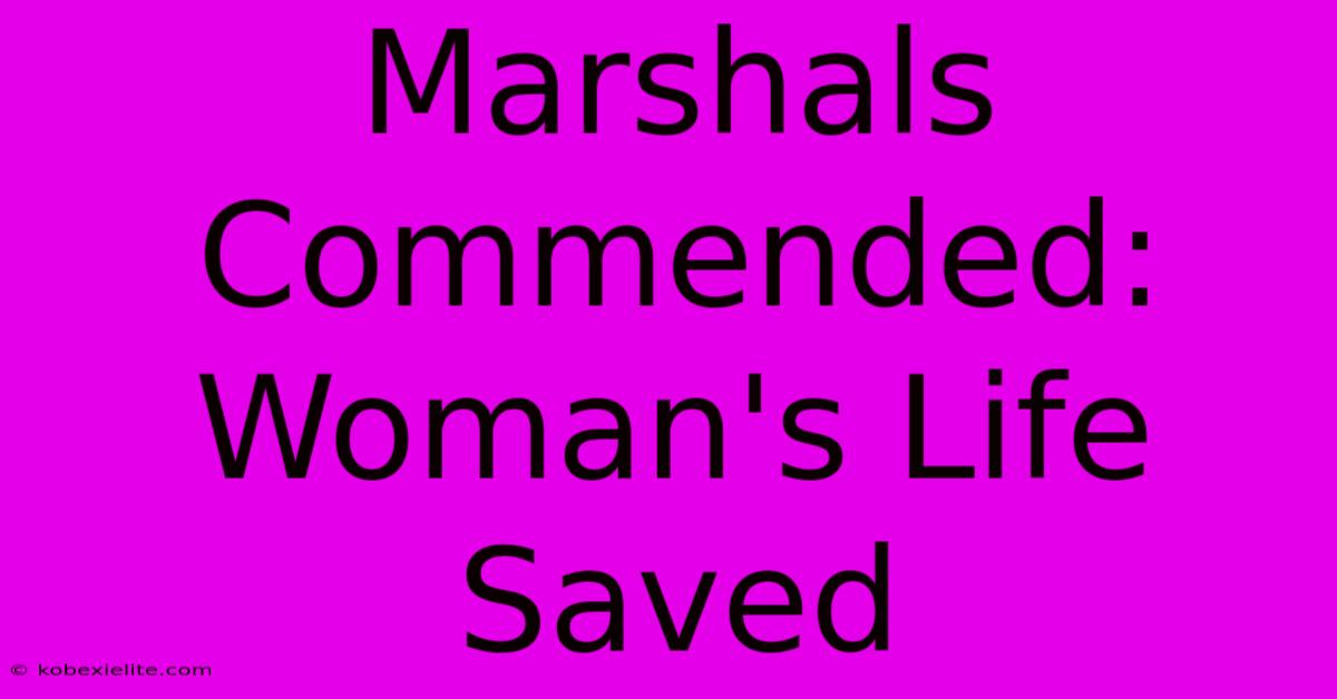 Marshals Commended: Woman's Life Saved