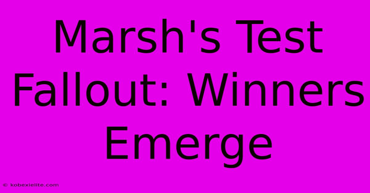 Marsh's Test Fallout: Winners Emerge