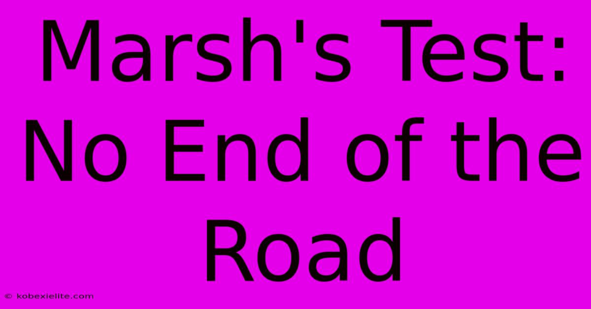 Marsh's Test: No End Of The Road