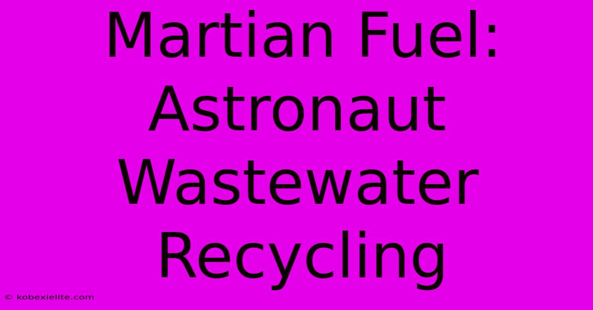 Martian Fuel: Astronaut Wastewater Recycling